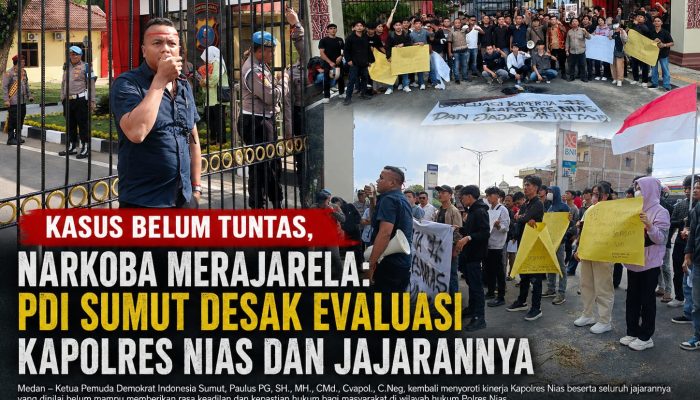 PDI Sumut Desak Evaluasi Kinerja Kapolres Nias Dan Jajaran Yang Tak Mampu Menuntaskan Kasus, Dan Merajalela Peredaran Narkoba Di Wilayah Hukum Polres Nias