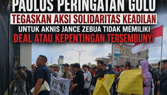Paulus Peringan Gulo, Tegaskan Solidaritas Keadilan Untuk Aknis Jance Zebua Tidak Memiliki Deal Atau Kepentingan Lainnya
